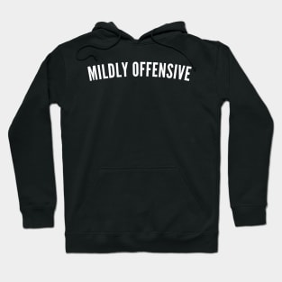 Mildly Offensive. Funny Sarcastic NSFW Rude Inappropriate Saying Hoodie